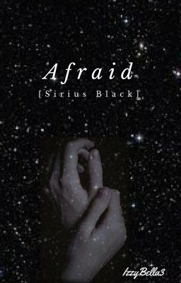 Afraid || Sirius Black [1]