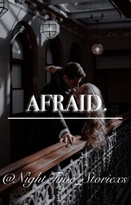 Afraid (SLOW UPDATES)