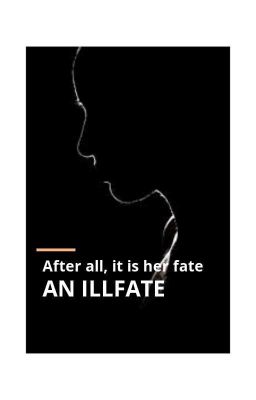 After All It Is Her Fate: AN ILLFATE✔️