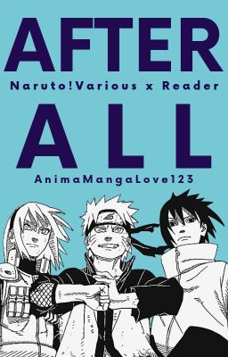 After All [Naruto!Various x Reader]