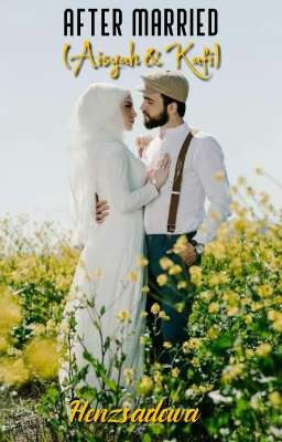 AFTER MARRIED (Aisyah &Kafi)