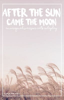 AFTER THE SUN, CAME THE MOON [a warrior cats roleplay]