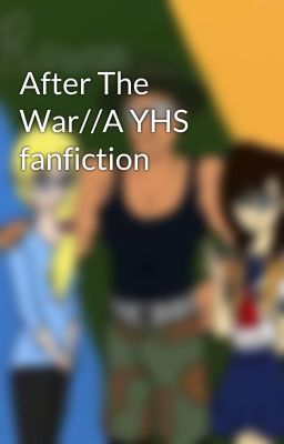 After The War//A YHS fanfiction