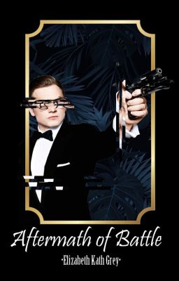 Aftermath of Battle  ➳| Kingsman ·Eggsy Unwin·