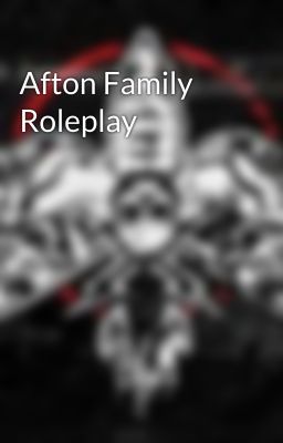 Afton Family Roleplay