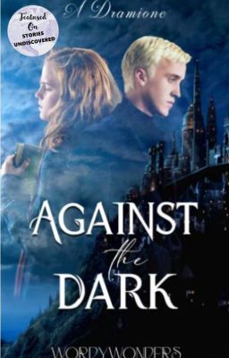 Against the Dark - A Dramione Fanfiction