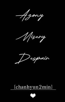 Agony - Misery - Despair _ [Chanhyun2min]