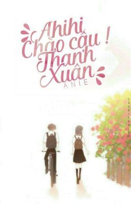 Ahihi. Chào cậu, Thanh Xuân