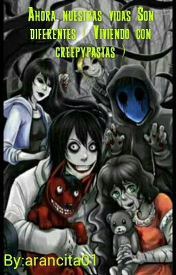 Ahora Nuestras vidas son diferentes ( Viviendo con creepypastas )