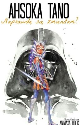 Ahsoka Tano - Naprawdę Się Zmieniłam? 