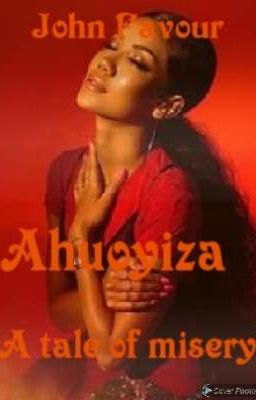 AHUOYIZA - A TALE OF MISERY {COMING SOON}