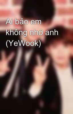 Ai bảo em không nhớ anh (YeWook)