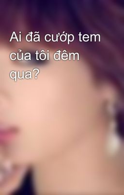 Ai đã cướp tem của tôi đêm qua?