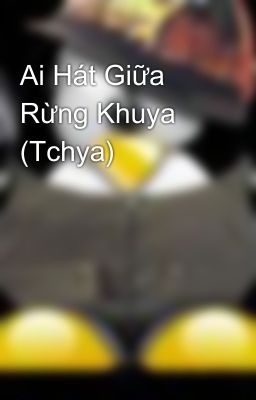 Ai Hát Giữa Rừng Khuya (Tchya)