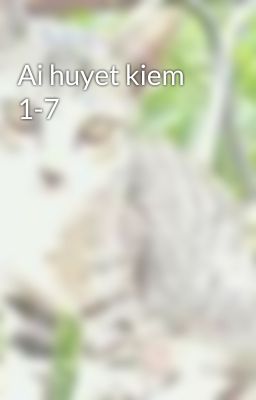 Ai huyet kiem 1-7