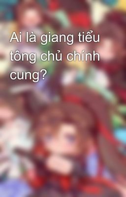 Ai là giang tiểu tông chủ chính cung? 