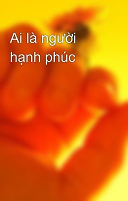 Ai là người hạnh phúc