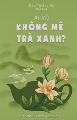 Ai Mà Không Mê Trà Xanh - Đào Tử Bạc Hà