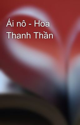 Ái nô - Hoa Thanh Thần