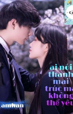 Ai Nói Thanh Mai Trúc Mã Không Thể Yêu (Full)