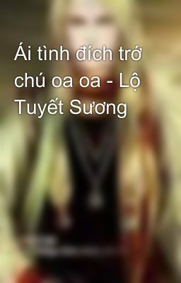 Ái tình đích trớ chú oa oa - Lộ Tuyết Sương