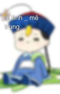 ái tình _ mê trung