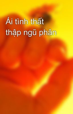 Ái tình thất thập ngũ phân