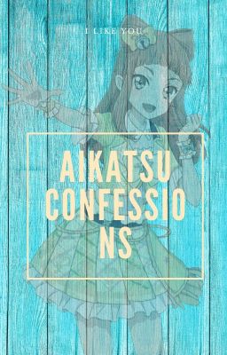 Aikatsu confessions