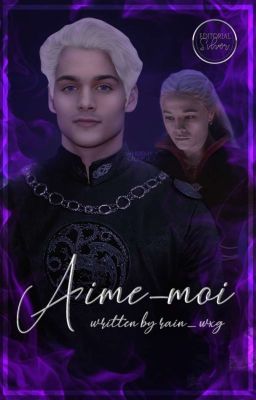 Aime-moi   [Rhaenyra Targaryen]