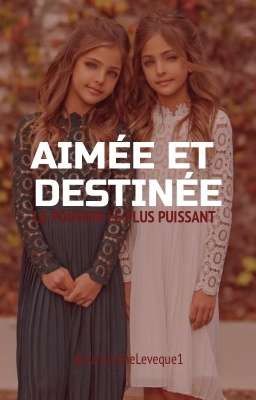 Aimée et Destinée : le pouvoir le plus puissant ( GDCP)