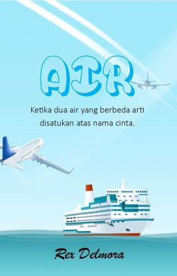 AIR (Ketika dua air yang berbeda arti disatukan atas nama cinta) KOMPLIT