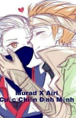 ( Airi X Murad) Cuộc Chiến Định Mệnh