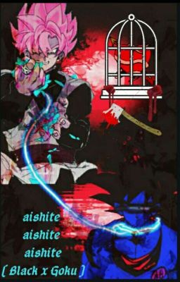 Aishite Aishite Aishite - [ Black x Goku ]