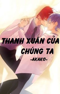 [AkaKuro] Thanh Xuân Của Chúng Ta