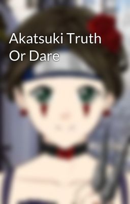 Akatsuki Truth Or Dare