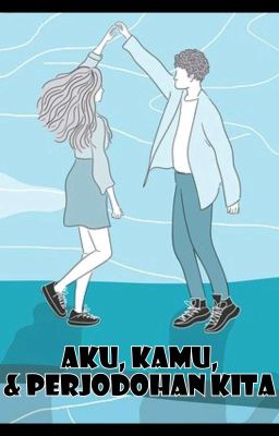 Aku, Kamu, & Perjodohan Kita (Tamat)