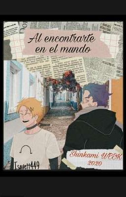 Al encontrarte en el Mundo (Shinkami week 2020)