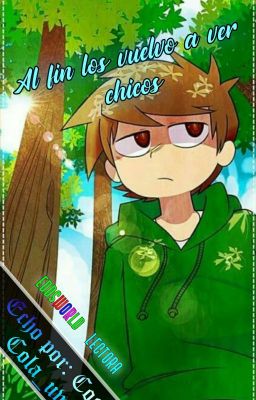 Al fin los vuelvo a ver chicos...≈Eddsworld × Lectora≈