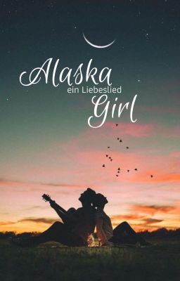 Alaska Girl - ein Liebeslied - WATTPAD FASSUNG