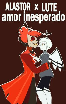 Alastor x lute ❤️‍🔥amor Inesperado❤️‍🔥