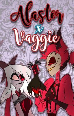 Alastor x Vaggie ♥ Del odio al amor solo hay un paso ♥