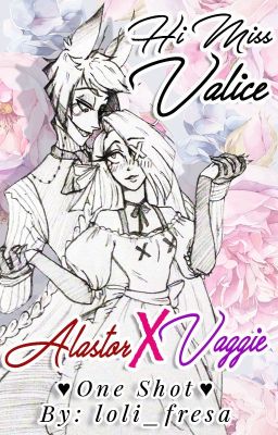 Alastor x Vaggie: ♥ Hi miss Valice ♥ (One Shot)