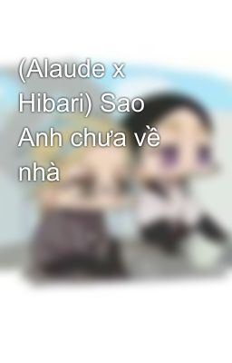 (Alaude x Hibari) Sao Anh chưa về nhà 