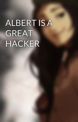 ALBERT IS A GREAT HACKER