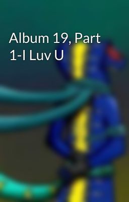 Album 19, Part 1-I Luv U