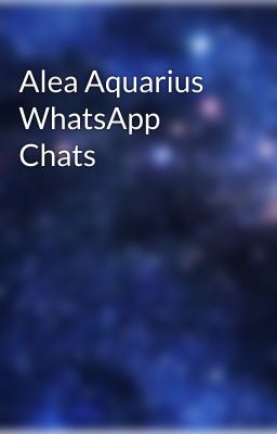 Alea Aquarius WhatsApp Chats