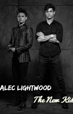 Alec Lightwood- The New Kid (Malec AU)