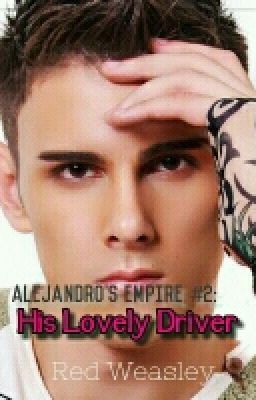 Alejandro's Empire #2: His Lovely Driver(Completed)