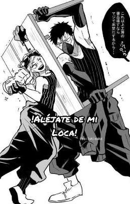 !Aléjate de mi loca! (Chisaki x Hatsume)