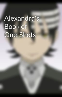 Alexandra's Book of One-Shots